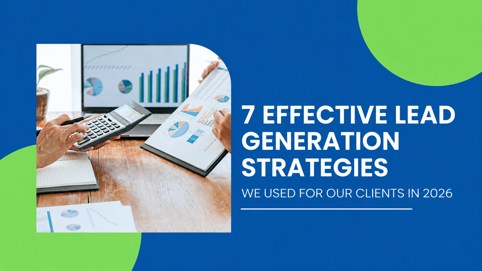 7 Effective Lead Generation Strategies We Used for Our Clients in 2026: