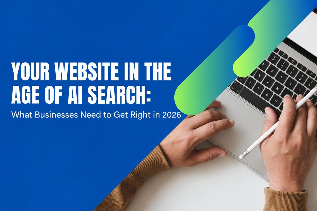 Your Website in the Age of AI Search: What Businesses Need to Get Right in 2026